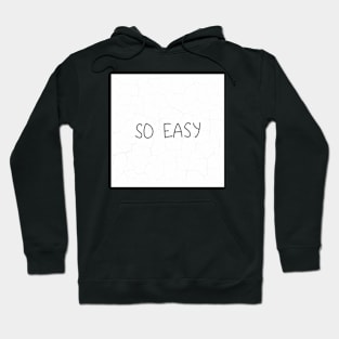 SO EASY (in white) Hoodie